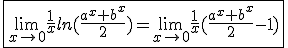 3$\fbox{\lim_{x\to0}\frac{1}{x}ln(\frac{a^x+b^x}{2})=\lim_{x\to0}\frac{1}{x}(\frac{a^x+b^x}{2}-1)}